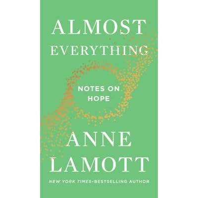 Almost Everything Notes On Hope By Anne Lamott