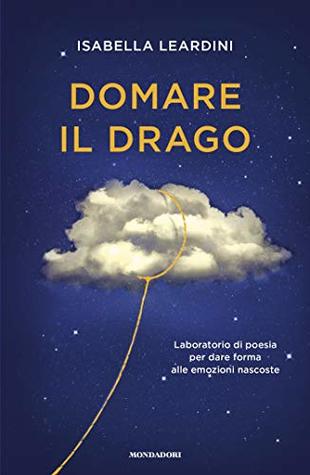 Domare il drago: Laboratorio di poesia per dare forma alle emozioni nascoste (Italian Edition)