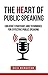 the HeART of Public Speaking: Mind Map your Way into the Head, the HeART and the Humor behind Public Speaking