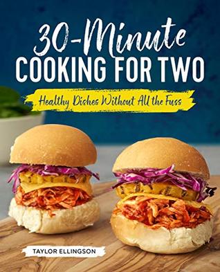 30-Minute Cooking for Two: Healthy Dishes Without All the Fuss (Kindle Edition)