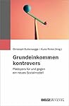 Grundeinkommen kontrovers: Plädoyers für und gegen ein neues Sozialmodell (German Edition)