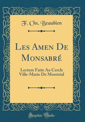 Les Amen De Monsabré: Lecture Faite Au Cercle Ville-Marie De Montréal (Classic Reprint)