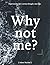 Why Not Me?: Experiencing l...