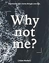 Why Not Me?: Expe...