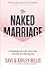 The Naked Marriage: Undressing the truth about sex, intimacy and lifelong love