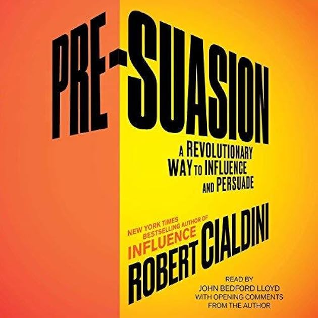 Pre-Suasion: A Revolutionary Way to Influence and Persuade