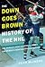 The "Down Goes Brown" History of the NHL: The World's Most Beautiful Sport, the World's Most Ridiculous League