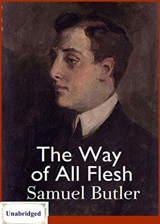The Way of All Flesh (ANNOTATED) Unabridged Content & Easy reading - Samuel Butler