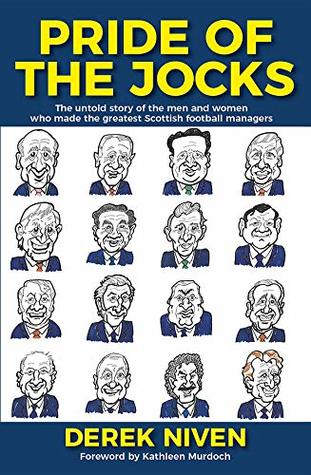 Pride of the Jocks: The untold story of the men and women who made the greatest Scottish managers (Pride Series Book 2)