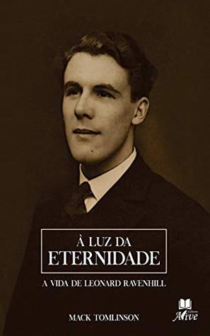 À luz da eternidade: A vida de Leonard Ravenhill