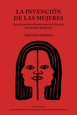La invención de las mujeres: Una perspectiva africana sobre los discursos occidentales de género