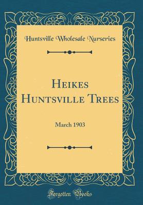 Heikes Huntsville Trees: March 1903 (Classic Reprint)