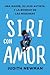 A Siri con amor: Una madre, su hijo autista, y la bondad (Spanish Edition)