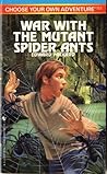 War with the Mutant Spider Ants (Choose Your Own Adventure, #152)