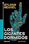 Los gigantes dormidos by Sylvain Neuvel
