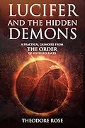 Lucifer and The Hidden Demons: A Practical Grimoire from The Order of Unveiled Faces (The Power of Magick)