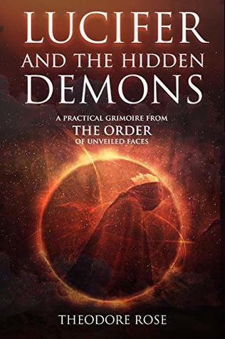 Lucifer and The Hidden Demons: A Practical Grimoire from The Order of Unveiled Faces (The Power of Magick)