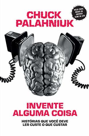 Invente alguma coisa: Histórias que você deve ler custe o que custar (Portuguese Edition)