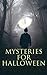 Mysteries for Halloween: A Journey Through Gothic Horror, Haunted Tales & Victorian Mysteries for Halloween