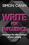 Write for Influence: maximize the effectiveness of your writing