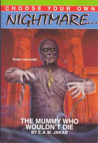 The Mummy Who Wouldn't Die (Choose Your Own Nightmare, #9)