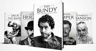 True Crime Biographies: Ted Bundy, Edmund Kemper, H. H. Holmes, Charles Manson, Jack the Ripper (Serial Killers nonfiction Book 1)