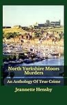 North Yorkshire Moors Murders: An Anthology Of True Crime