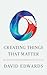 Creating Things That Matter: The Art and Science of Innovations That Last