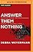 Answer Them Nothing