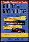Guilty or Not Guilty?: An Account of the Trials Of, the Leo Frank Case, the D.C. Stephenson Case, the Samuel Insull Case, the Alger Hiss Case
