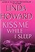 Kiss Me While I Sleep by Linda Howard