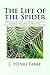 The Life of the Spider: The scientific literary classic revealing the intricate, fascinating world of the spider.
