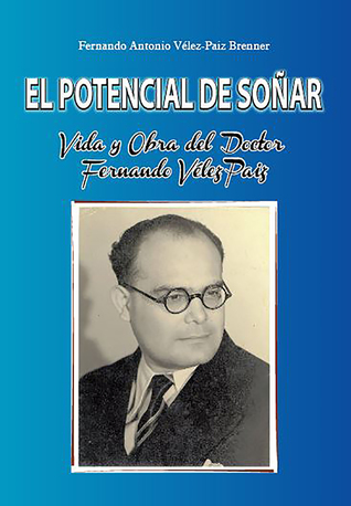 El potencial de soñar: Vida y obra del Dr. Fernando Vélez Paiz