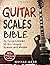 Guitar Scales Bible: An Enc...