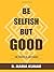 Be Selfish But Good: The Po...