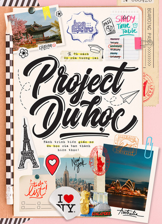 Project Du học: Hành trình biến giấc mơ du học của bạn thành hiện thực! (Tủ sách Gõ Cửa Tương Lai)