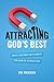 Attracting God's Best: What the Bible Says About the Law of Attraction