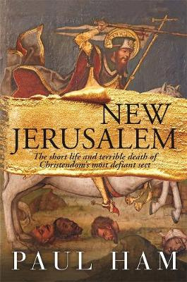 New Jerusalem: The short life and terrible death of Christendom's most defiant Sect. (Hardcover)
