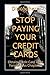 Stop Paying Your Credit Car...