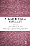 A History of Chinese Martial Arts by Fuhua Huang