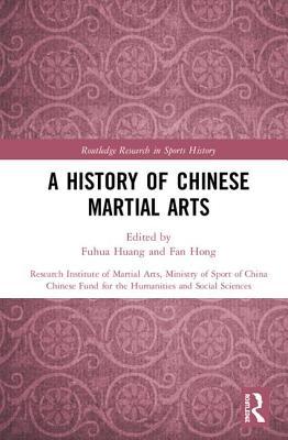 A History of Chinese Martial Arts: Research Institute of Martial Arts, Ministry of Sport of China (Routledge Research in Sports History)