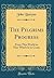 The Pilgrims Progress: From This World to That Which Is to Come (Classic Reprint)
