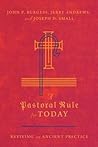 A Pastoral Rule for Today: Reviving an Ancient Practice A Pastoral Rule for Today: Reviving an Ancient Practice