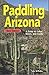 Paddling Arizona: A Guide t...