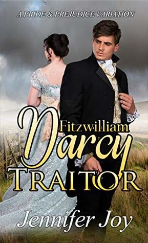 Fitzwilliam Darcy, Traitor (Dimensions of Darcy, #1)