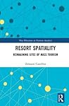 Resort Spatiality (New Directions in Tourism Analysis)
