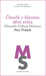 Člověk v šíleném dění světa Filosofie Gillesa Deleuze