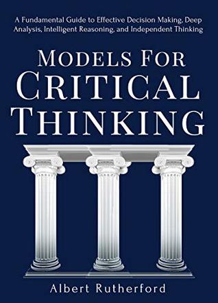 Elements of Critical Thinking: A Fundamental Guide to Effective Decision Making, Deep Analysis, Intelligent Reasoning, and Independent Thinking (ebook)