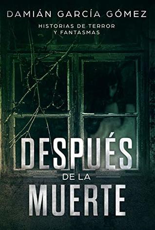 Después de la muerte: Historias de terror y fantasmas (Spanish Edition)