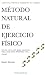 método natural de ejercicio...